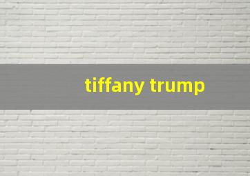 tiffany trump